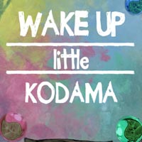 Wake Up Little Kodama
